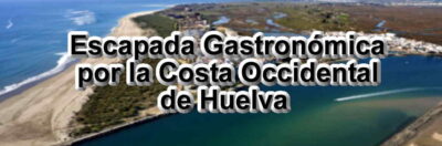 Escapada Gastronómica por la Costa Occidental de Huelva